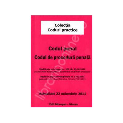 Codul penal. Codul de procedura penala (Actualizat 22 noiembrie 2011) Codul penal. Codul de procedura penala (Actualizat 22 noiembrie 2011)