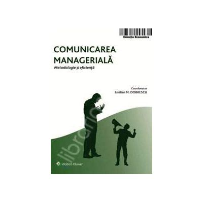 Comunicarea manageriala. Metodologie si eficienta Comunicarea manageriala. Metodologie si eficienta