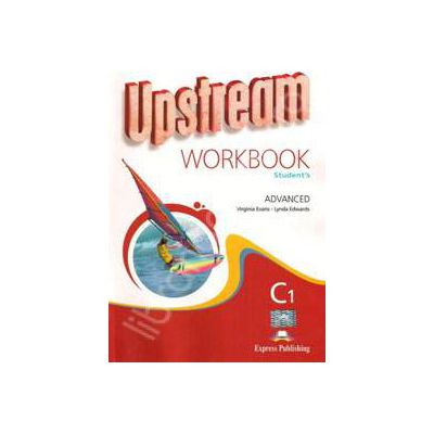 Curs pentru limba engleza. Upstream Advanced C1. Caiet pentru clasa a XI-a