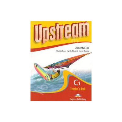 Curs pentru limba engleza. Upstream Advanced C1. Manualul profesorului pentru clasa a XI-a