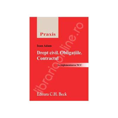 Drept civil. Obligatiile. Contractul (In reglementarea NCC) Drept civil. Obligatiile. Contractul (In reglementarea NCC)