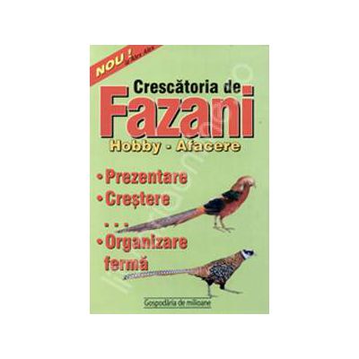 Crescatoria de fazani. Hobby - afacere Crescatoria de fazani. Hobby - afacere