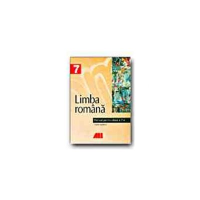 Limba romana. Manual pentru clasa a VII-a Limba romana. Manual pentru clasa a VII-a