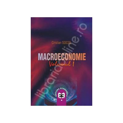Macroeconomie. Volumul 1 Macroeconomie. Volumul 1