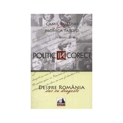 Politic (IN) corect. Despre Romania cu dragoste