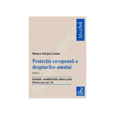 Protectia europeana a drepturilor omului (Include modificarile aduse prin Protocolul nr. 14) Protectia europeana a drepturilor omului (Include modificarile aduse prin Protocolul nr. 14)