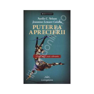 Puterea aprecierii - Cheia unei vieti vibrante Puterea aprecierii - Cheia unei vieti vibrante