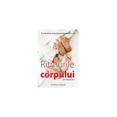 Ritmurile corpului. O noua viziune asupra functionarii corpului uman