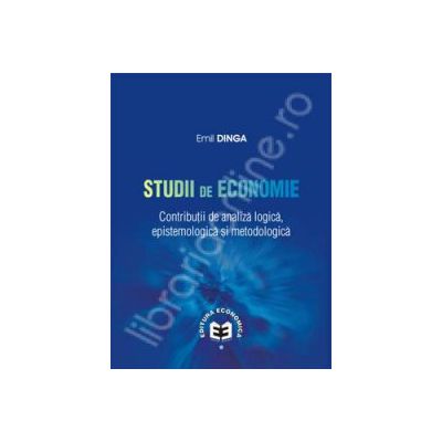 Studii de economie. Contributii de analiza logica, epistemologie si metodologica