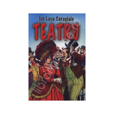 Teatru - Ion Luca Caragiale