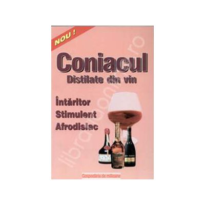 Coniacul. Intaritor, stimulent, afrodisiac