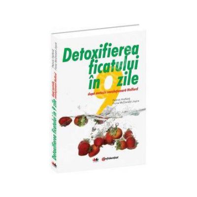 Detoxifierea ficatului in 9 zile dupa metoda revolutionara Holford