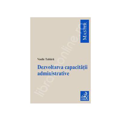 Dezvoltarea capacitatii administrative Dezvoltarea capacitatii administrative