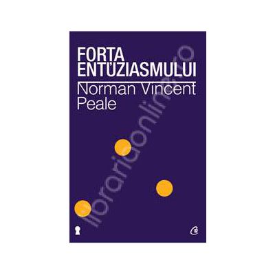 Forta entuziasmului ( Editia a II-a revizuita) Forta entuziasmului ( Editia a II-a revizuita)