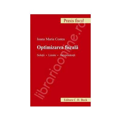 Optimizarea fiscala - Solutii. Limite. Jurisprudenta