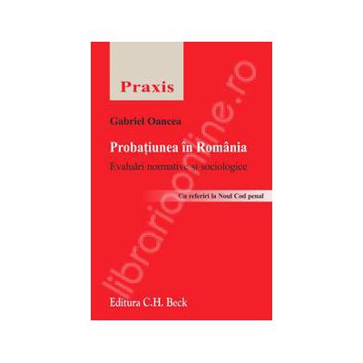 Probatiunea in Romania. Evaluari normative si sociologice. (Cu referiri la Noul Cod penal )