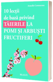 10 Lectii de baza privind taierile la pomi si arbusti fructiferi