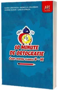 10 minute de ortografie. Caiet pentru clasele V-VI