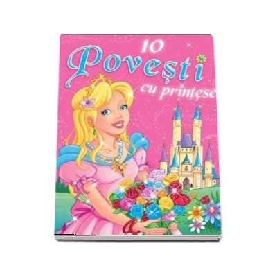 10 Povesti cu printese - Editie ilustrata