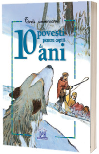 10 povesti pentru copiii de 10 ani - Carti Aniversare