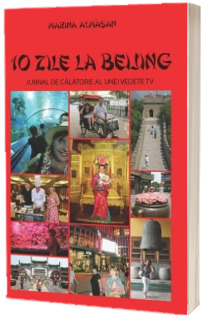 10 zile la Beijing. Jurnal de calatorie al unei vedete tv