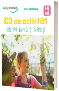 100 de activitati pentru bunici si nepoti - pentru a crea o relatie apropiata