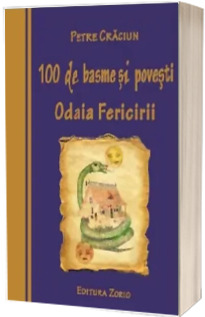 100 de basme si povesti. Odaia fericirii