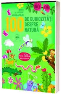 100 de curiozitati despre natura. Invata cu ajutorul autocolantelor