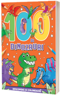 100 de dinozauri. Descopera si coloreaza!