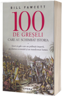 100 de greseli care au schimbat istoria