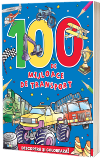100 de mijloace de transport. Descopera si coloreaza!