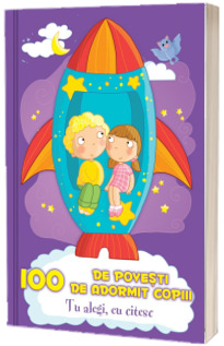 100 de povesti de adormit copii - Tu alegi, eu citesc (Editie ilustrata)