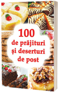 100 de prajituri si deserturi de post