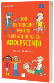 100 de trucuri pentru o relatie mai buna cu adolescentii