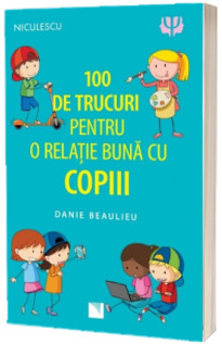 100 de trucuri pentru o relatie mai buna cu copiii