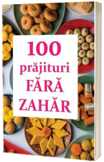 100 prajituri fara zahar