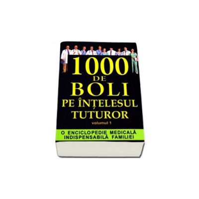 1000 de boli pe intelesul tuturor(volumul I)