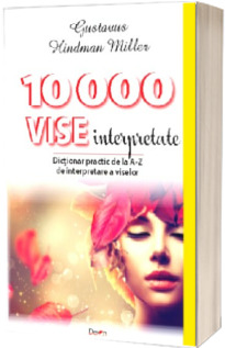 10000 vise interpretate. Dictionar practic de la A-Z de interpretare a viselor - Gustavus Hindman Miller