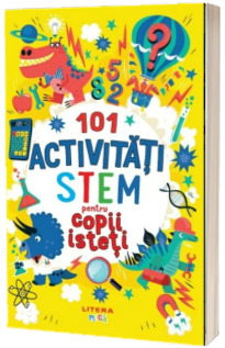 101 activitati STEM pentru copii isteti