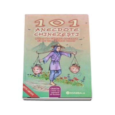 101 Anecdote chinezesti pline de talcuri ascunse si de un rafinat umor - Editie limitata