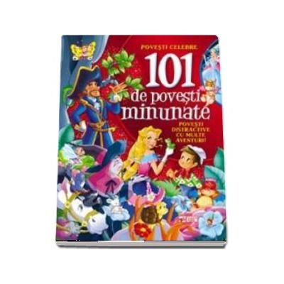 101 de povesti minunate - Povesti distractive cu multe aventuri!