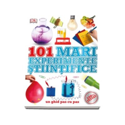 101 Mari experimente stiintifice - Un ghid pas cu pas