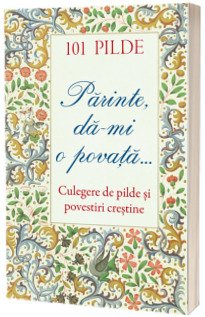 101 pilde. A fost odata un om... Culegere de pilde si povestiri crestine