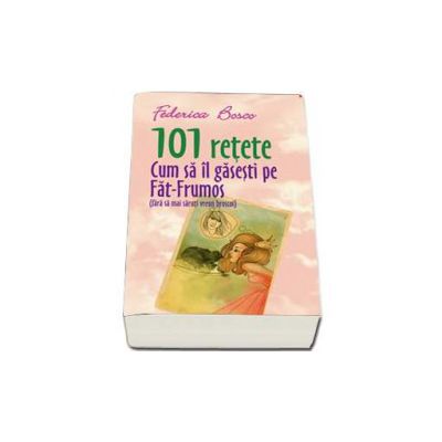 101 retete. Cum sa il gasesti pe Fat-Frumos