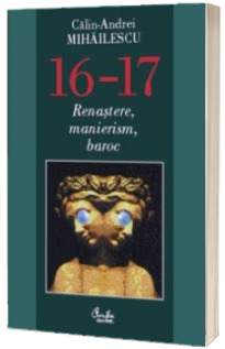 16-17. Renastere, manierism, baroc. Editia a doua