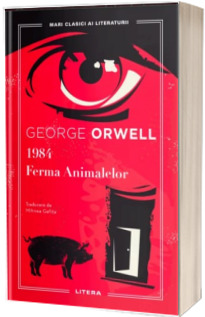1984. Ferma Animalelor. Mari Clasici ai literaturii