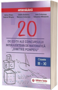 20 editii ale concursului interjudetean de matematica Dimitrie Pompeiu, clasele III-XI