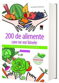 200 de alimente care ne vor binele