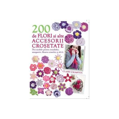 200 de flori si alte accesorii crosetate