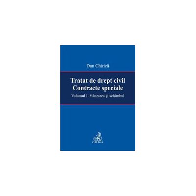 Tratat de drept civil. Contracte speciale. Volumul I. Vanzarea si schimbul